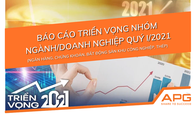 BÁO CÁO TRIỂN VỌNG NHÓM NGÀNH/DOANH NGHIỆP QUÝ 1.2021
