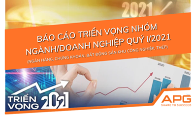 BÁO CÁO TRIỂN VỌNG NHÓM NGÀNH/DOANH NGHIỆP QUÝ 1.2021