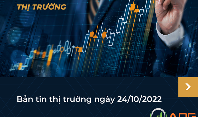 BẢN TIN THỊ TRƯỜNG NGÀY 24/10/2022