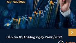 BẢN TIN THỊ TRƯỜNG NGÀY 24/10/2022