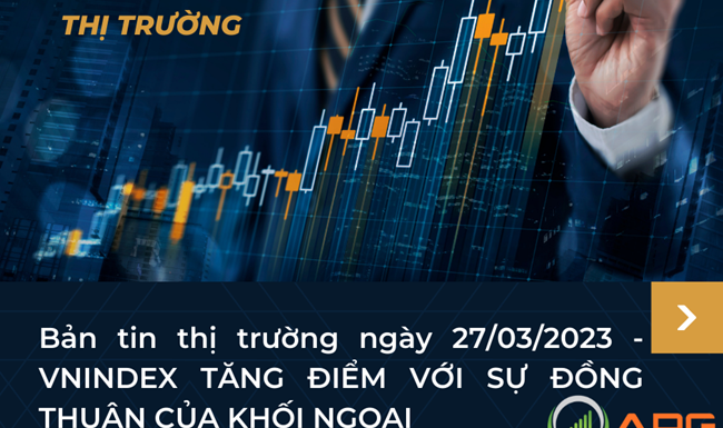 Bản tin thị trường ngày 27/03/2023 - VNINDEX TĂNG ĐIỂM VỚI SỰ ĐỒNG THUẬN CỦA KHỐI NGOẠI