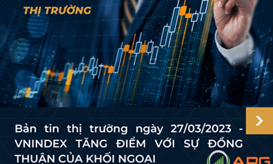Bản tin thị trường ngày 27/03/2023 - VNINDEX TĂNG ĐIỂM VỚI SỰ ĐỒNG THUẬN CỦA KHỐI NGOẠI
