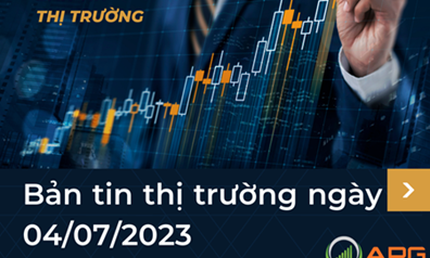 Bản tin thị trường ngày 04/07/2023