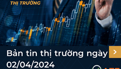 Bản tin thị trường ngày 02/04/2024