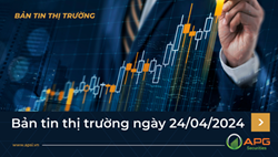 Bản tin thị trường ngày 24/04/2024